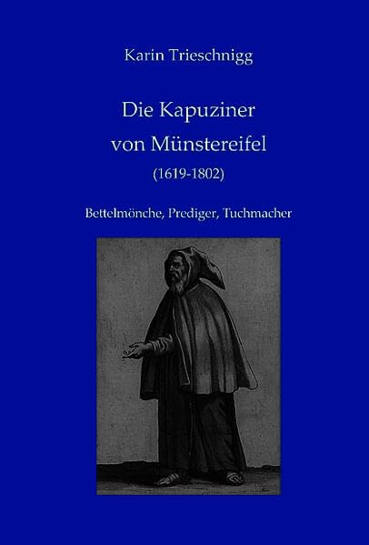 Die Kapuziner von Münstereifel (1619-1802): Bettelmönche, Prediger, Tuchmacher Contemporary literature