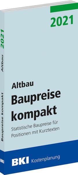 BKI Baupreise kompakt 2021 - Altbau: Statistische Baupreise für Positionen mit Kurztexten Business & Technology