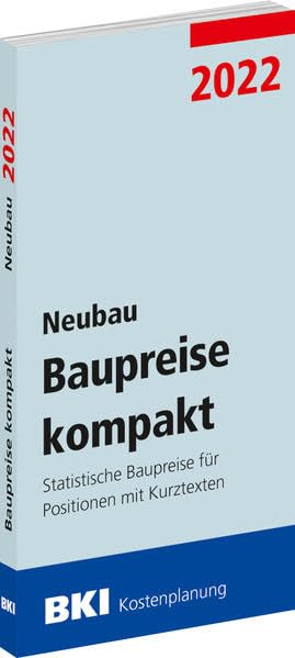 BKI Baupreise kompakt 2022 - Neubau: Statistische Baupreise für Positionen mit Kurztexten Business & Technology