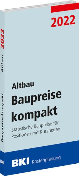 BKI Baupreise kompakt 2022 - Altbau: Statistische Baupreise für Positionen mit Kurztexten Business & Technology