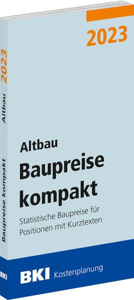 BKI Baupreise kompakt 2023 - Altbau: Statistische Baupreise für Positionen mit Kurztexten Business & Technology