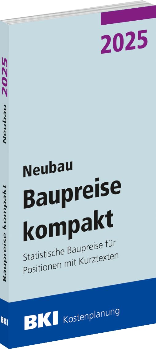 BKI Baupreise kompakt 2025 - Neubau: Statistische Baupreise für Positionen mit Kurztexten Business & Technology