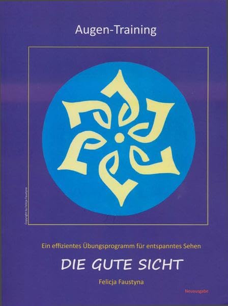 Die gute Sicht: Ein effizientes Übungsprogramm für entspanntes Sehen Religion & Esotericism