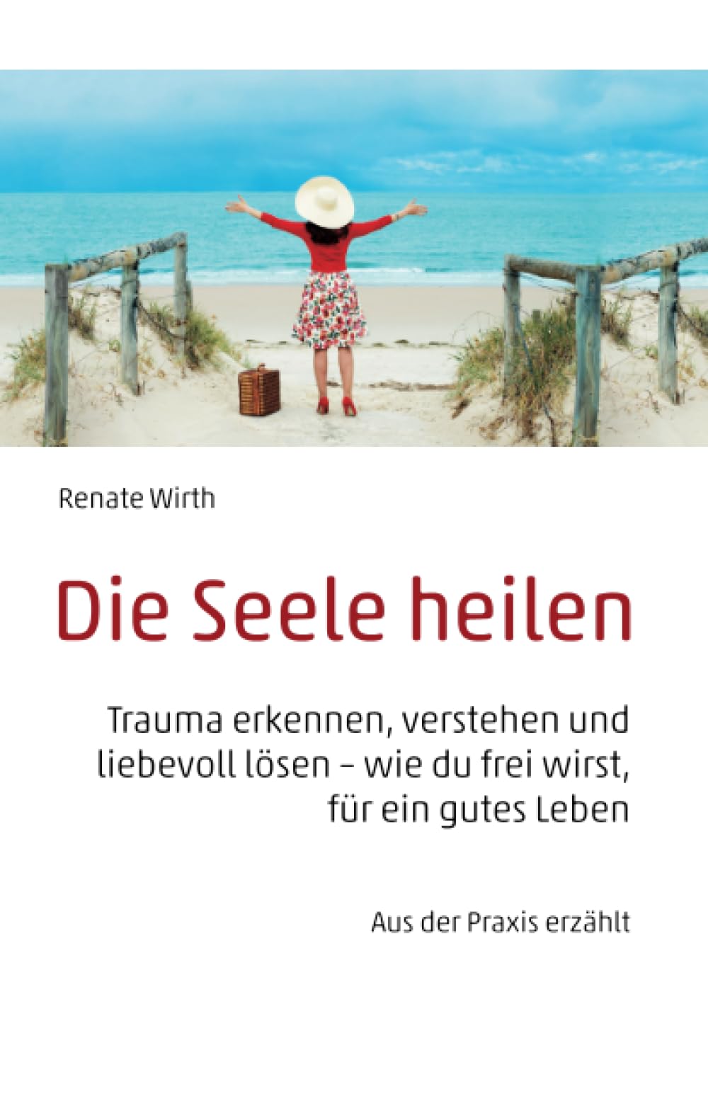 Die Seele heilen: Trauma erkennen, verstehen und liebevoll lösen – wie du frei wirst, für ein gutes Leben Partnership & Love