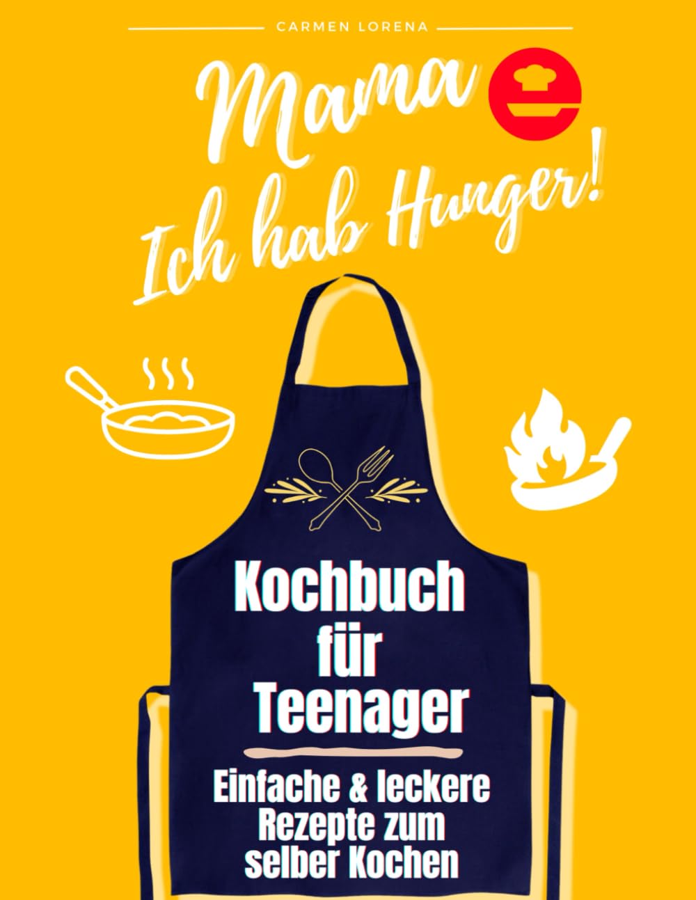 Kochbuch für Teenager: zum selber Kochen - Einfache & leckere Rezepte - Edition: Mama, Ich hab Hunger! (Teenager Kochbuch für Jungen & Mädchen, Band 1) Leisure & Fun
