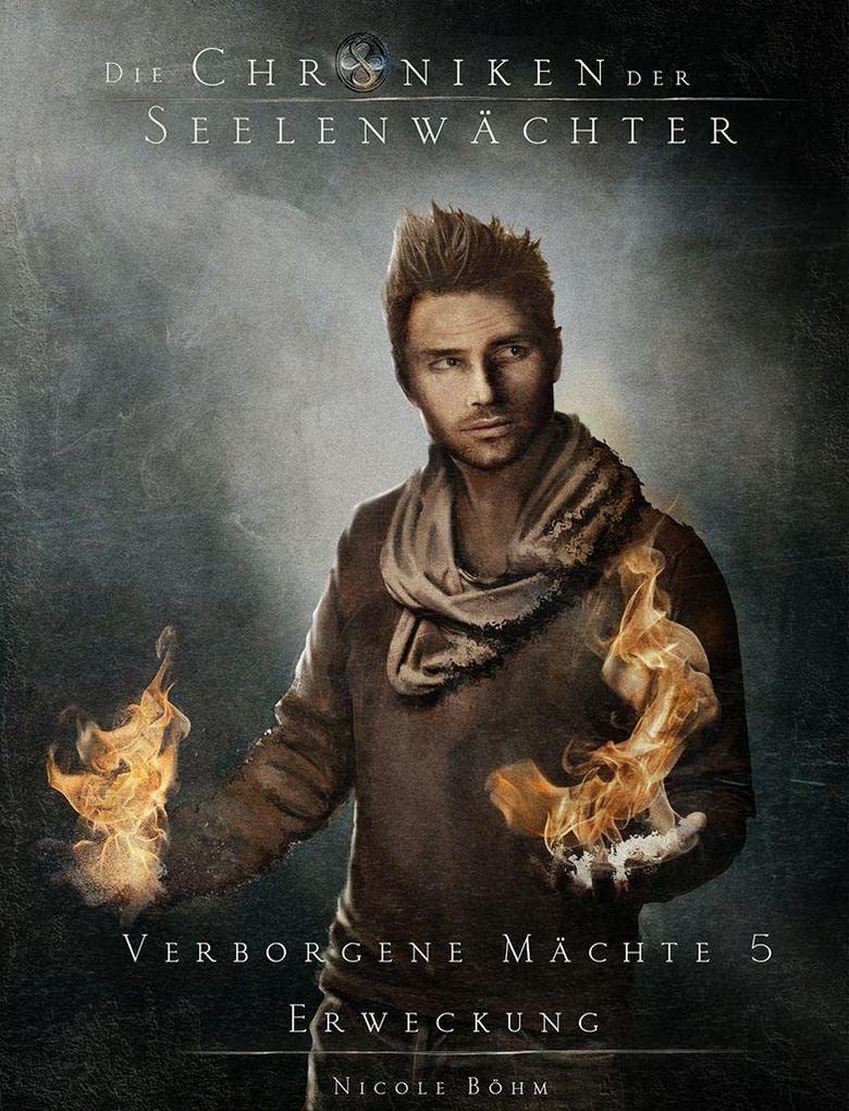 Die Chroniken der Seelenwächter - Verborgene Mächte 5 - Erweckung (Finalband 1. Zyklus) (Die Chronik der Seelenwächter) Historical Fiction