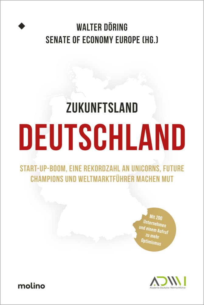 Zukunftsland Deutschland: Start-up-Boom, eine Rekordzahl an Unicorns, Future Champions und Weltmarktführer machen Mut. Mit 200 Unternehmen und einem ... (Akademie Deutscher Weltmarktführer) Business, Finance & Career