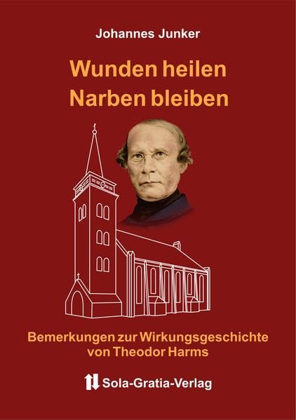 Wunden heilen - Narben bleiben: Bemerkungen zur Wirkungsgeschichte von Theodor Harms Religion & Esotericism