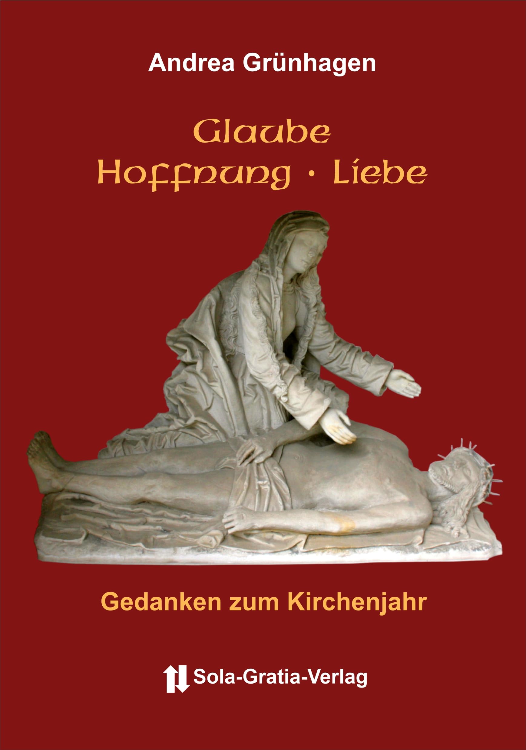 Glaube Hoffnung Liebe: Gedanken zum Kirchenjahr Religion & Esotericism