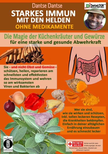 STARKES IMMUN MIT DEN HELDEN, OHNE MEDIKAMENTE - die Magie der Küchenkräuter und Gewürze für eine starke und gesunde Abwehrkraft Medicine