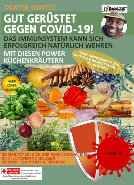 GUT GERÜSTET GEGEN COVID-19! Das Immunsystem kann sich erfolgreich natürlich wehren mit diesen Power-Küchenkräutern und Gewürzen ohne Medikamente und Nahrungsergänzungsmittel - wie in Afrika Medicine