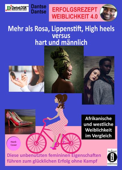 Erfolgsrezept Weiblichkeit 4.0 - mehr als Rosa, Lippenstift, High heels versus hart und männlich Social Sciences