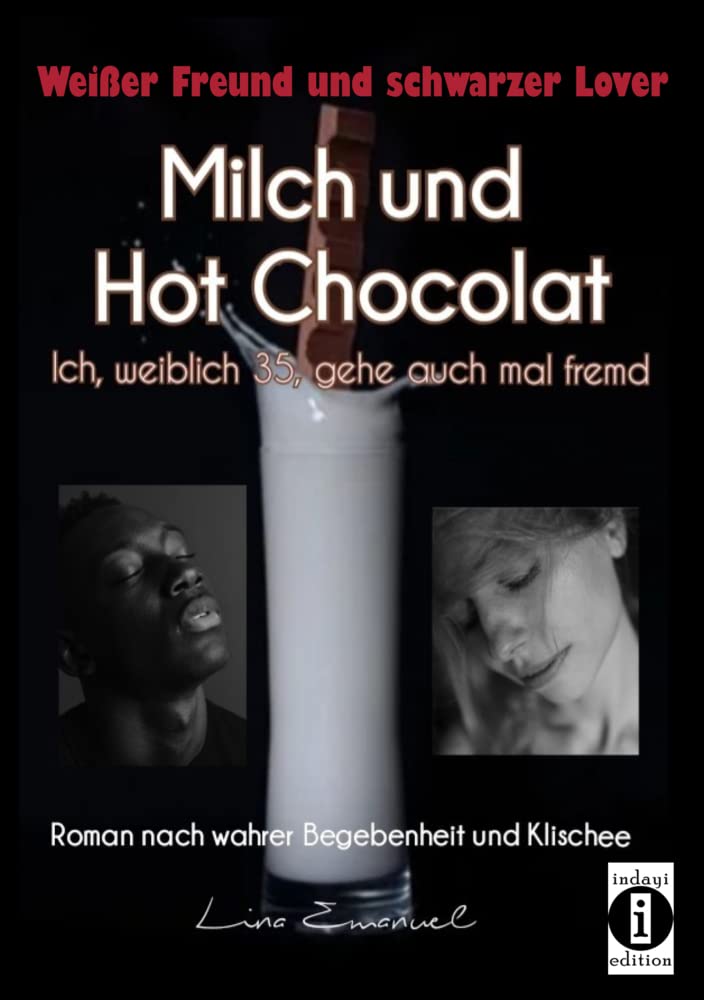 Milch und Hot Chocolat – Ich, weiblich 35, gehe auch mal fremd: Weißer Freund und schwarzer Lover. Roman nach wahrer Begebenheit und Klischee. - verlegt von Dantse Dantse. Medicine