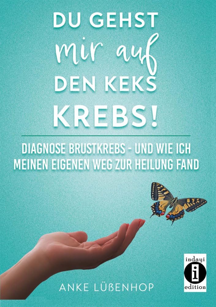 Du gehst mir auf den Keks KREBS!: Diagnose Brustkrebs – und wie ich meinen eigenen Weg zur Heilung fand Medicine