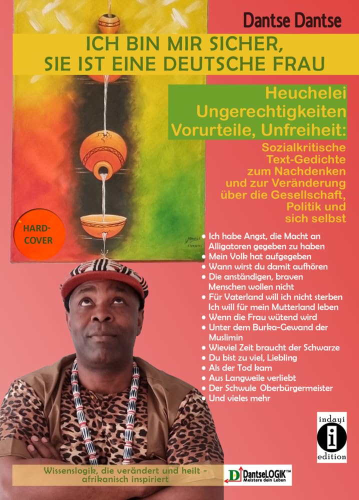 Ich bin mir sicher, sie ist eine deutsche Frau: Heuchelei, Ungerechtigkeiten, Vorurteile, Unfreiheit: Sozialkritische Text-Gedichte zum Nachdenken und ... und über sich selbst - von Dantse Dantse Philosophy