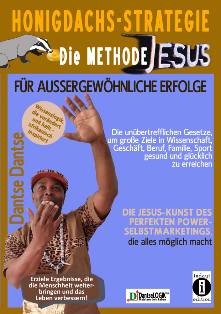 Honigdachs-Strategie: Die Methode Jesus für außergewöhnliche Erfolge: Die Jesus-Kunst des perfekten Selbstpower-Marketings, die alles möglich macht.: ... und das Leben verbessern - von Dantse Dantse Leisure, Home & Garden