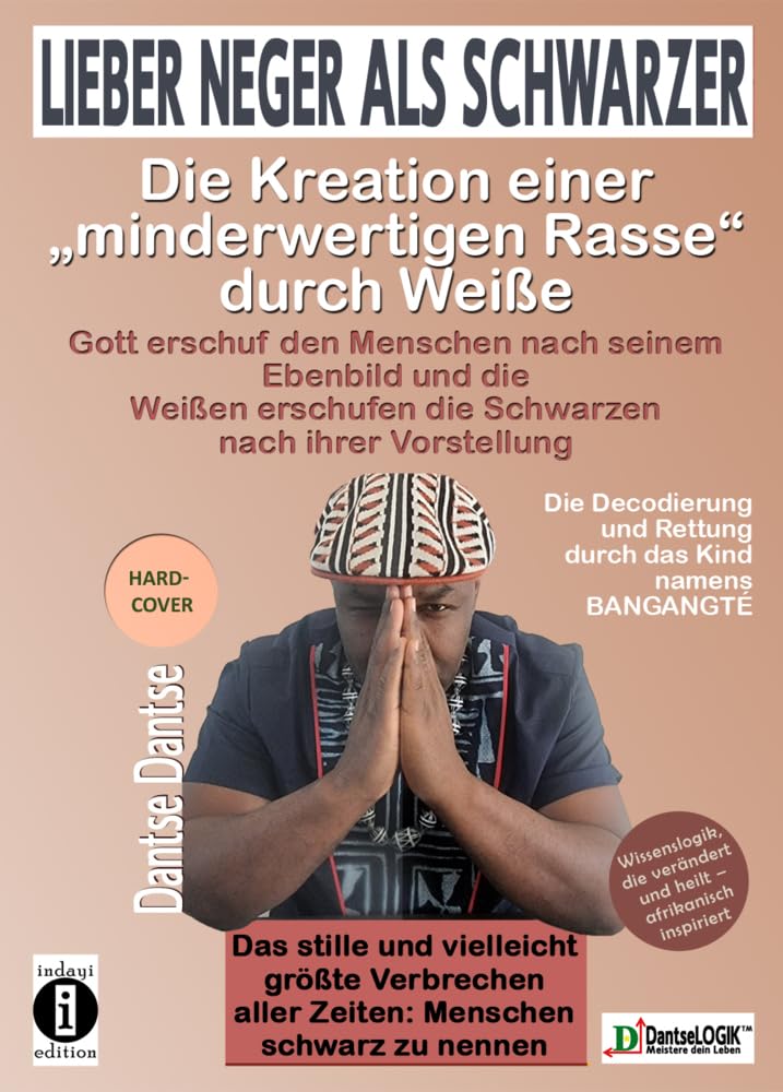 Lieber Neger als Schwarzer: Die Kreation einer minderwertigen Rasse durch Weiße: Gott erschuf den Menschen nach seinem Ebenbild und die Weißen ... Zeiten war es, Menschen schwarz zu nennen Medicine