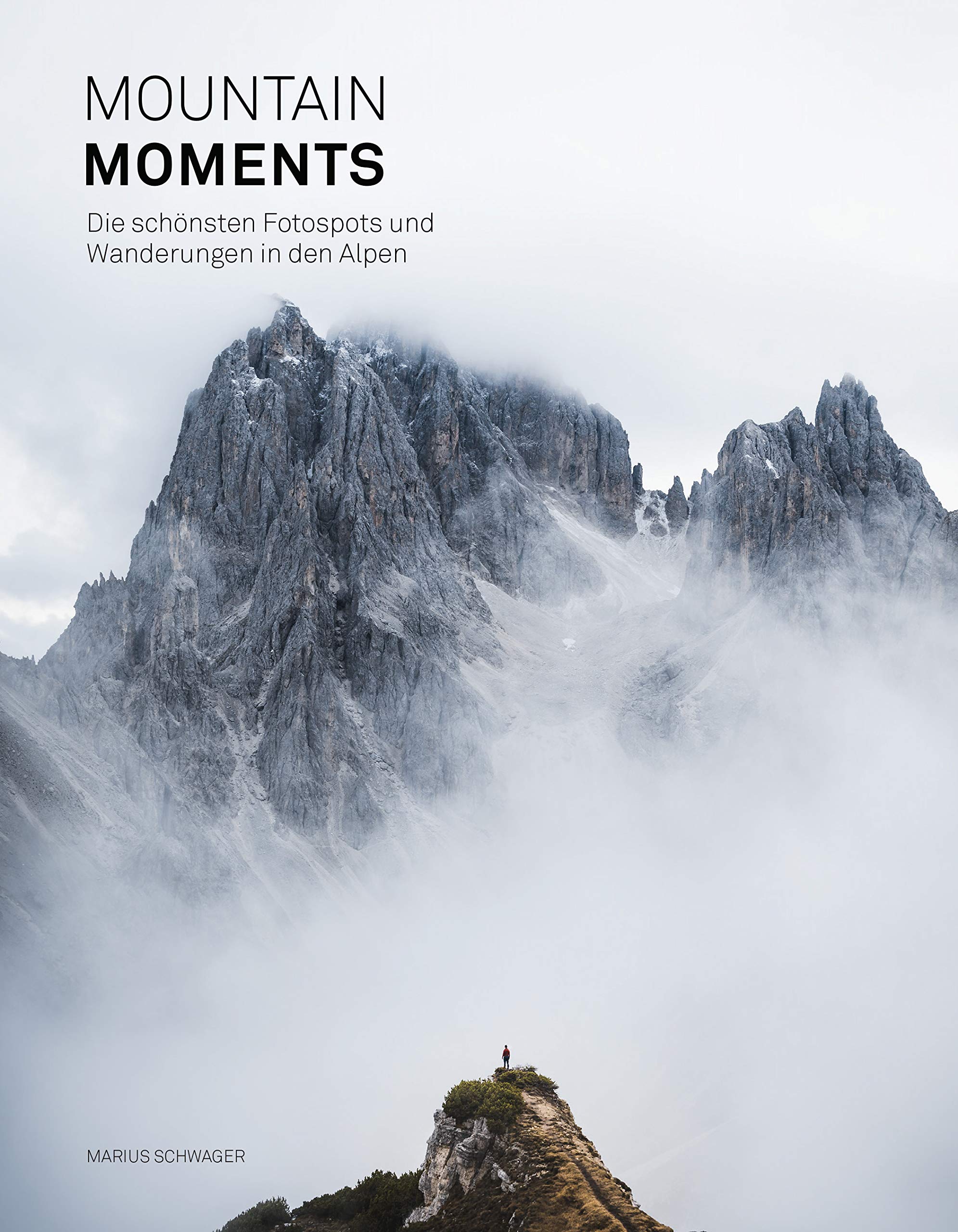 Mountain Moments: Die schönsten Fotospots und Wanderungen in den Alpen: Alpen Fotoguide Travel Books