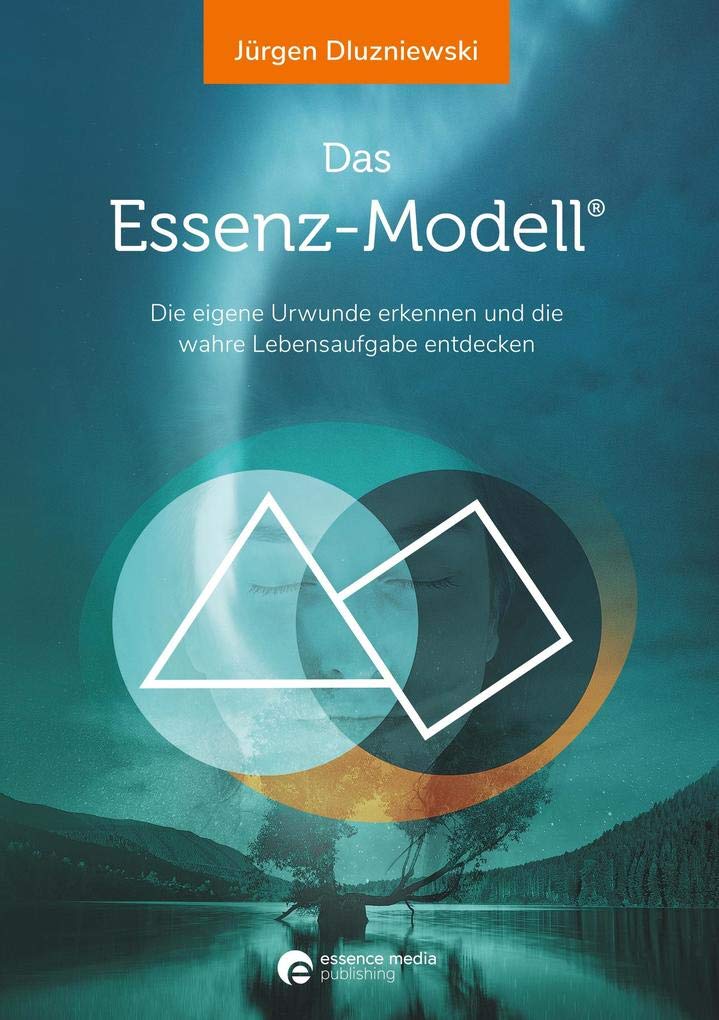 Das Essenz-Modell: Die eigene Urwunde erkennen und die wahre Lebensaufgabe entdecken Philosophy
