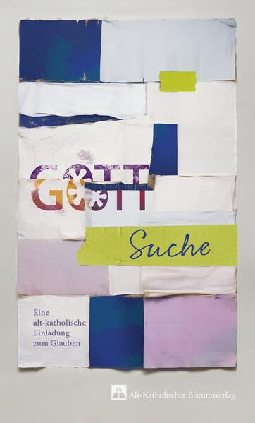 Gottsuche: Eine alt-katholische Einladung zum Glauben book