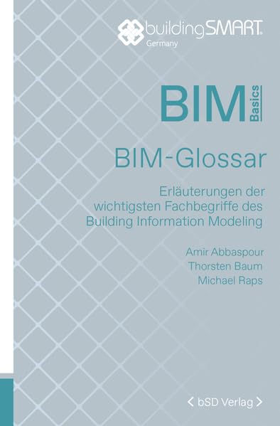 BIM-Glossar: Erläuterungen der wichtigsten Fachbegriffe des Building Information Modeling (BIM Basics) Business & Technology