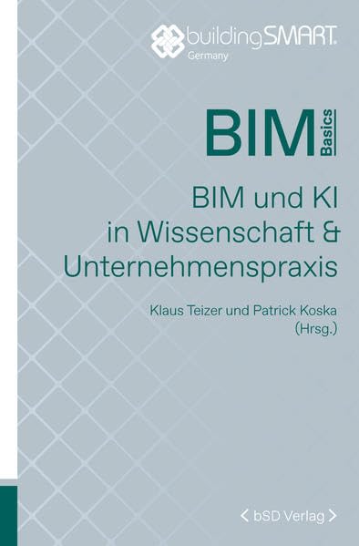 BIM und KI in Wissenschaft & Unternehmenspraxis: BIM und KI in Wissenschaft & Unternehmerpraxis (BIM Basics) Business & Technology