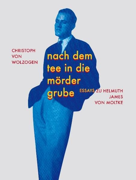 Nach dem Tee in die Mördergrube: Essays zu Helmuth James von Moltke (Moloko Print) Books