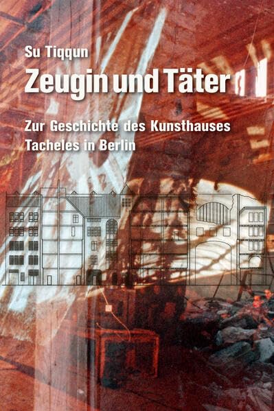 Zeugin und Täter: Zur Geschichte des Kunsthauses Tacheles in Berlin (Moloko Print) Contemporary literature