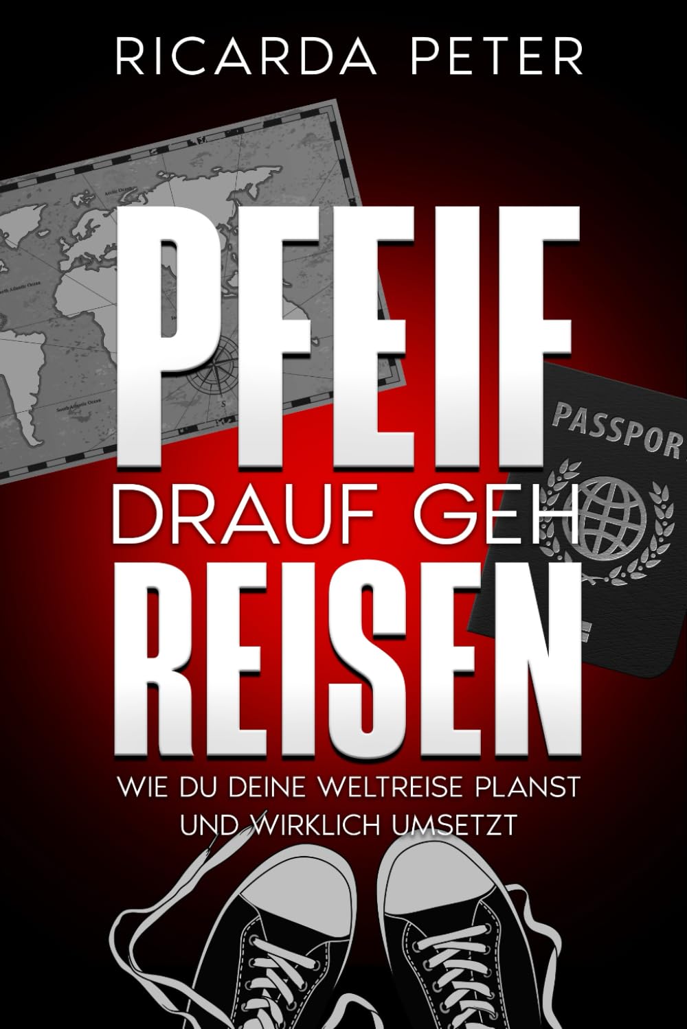 Pfeif Drauf, Geh Reisen: Wie du deine Weltreise planst und wirklich umsetzt Lifestyle