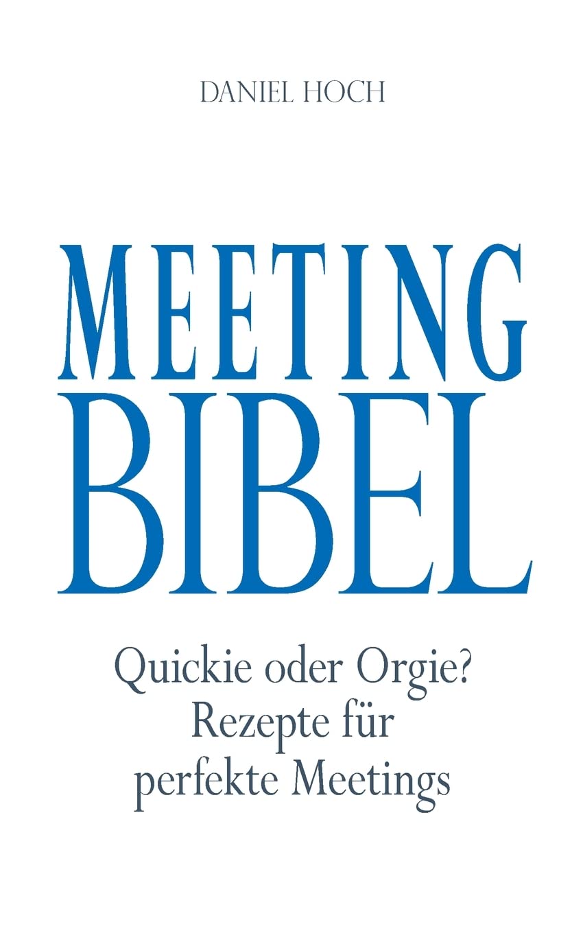 Meeting Bibel: Quickie oder Orgie? Rezepte für perfekte Meetings Business, Finance & Career