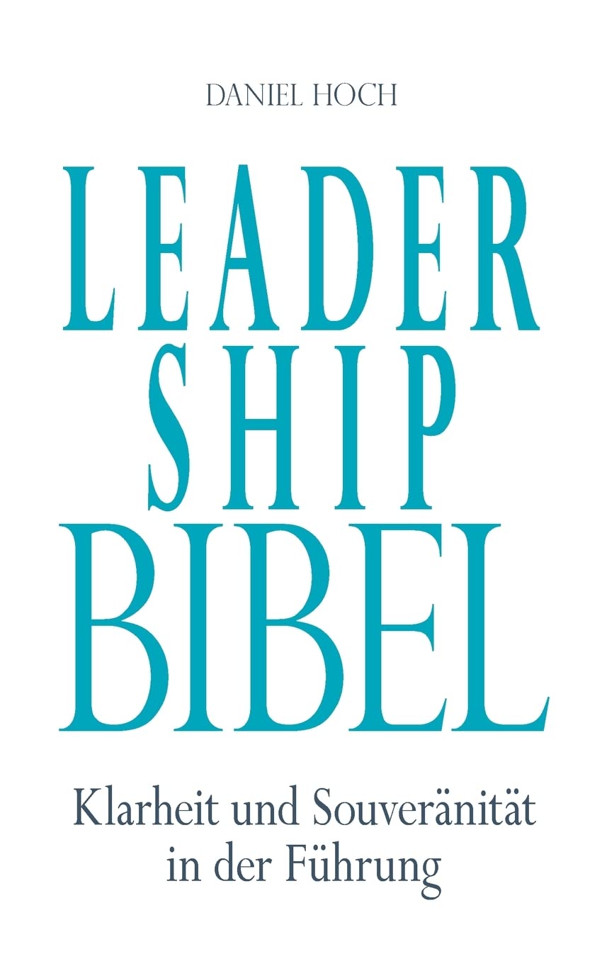 Leadership Bibel: Klarheit und Souveränität in der Führung Business, Finance & Career