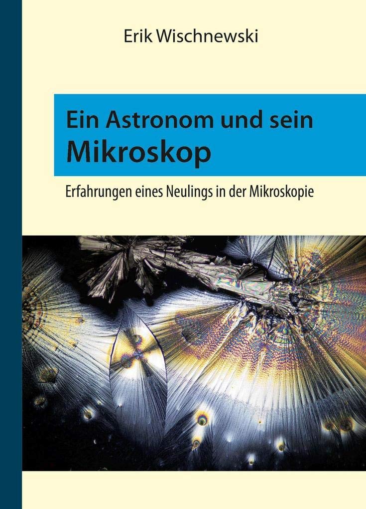 Ein Astronom und sein Mikroskop: Erfahrungen eines Neulings in der Mikroskopie Business & Technology