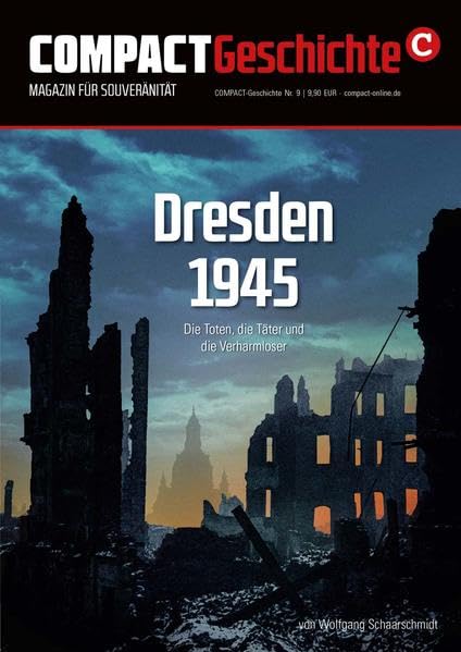 COMPACT-Geschichte 9: Dresden 1945: Die Toten, die Täter und die Verharmloser Politics & History