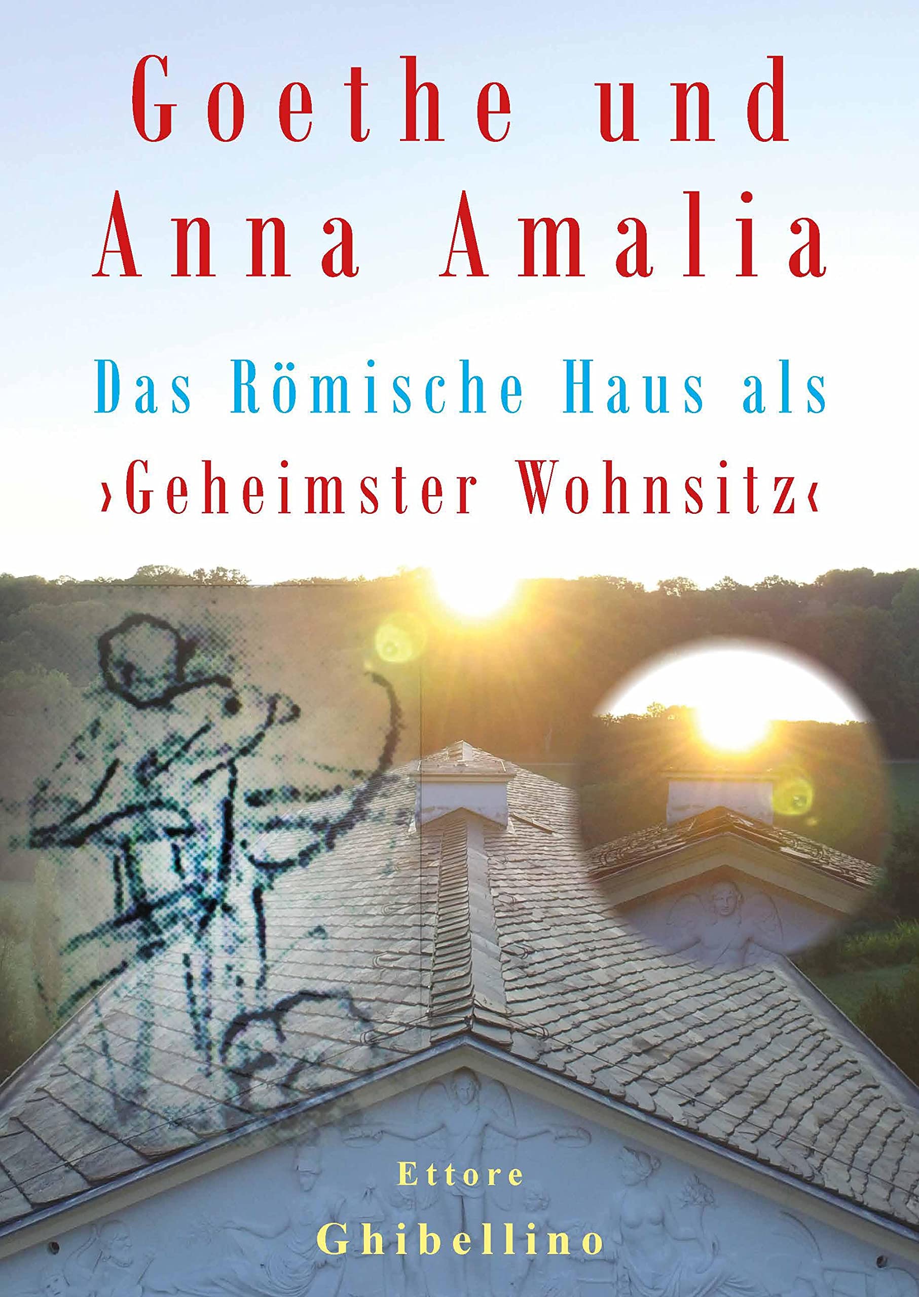 Goethe und Anna Amalia - Das Römische Haus als ›Geheimster Wohnsitz‹ Law