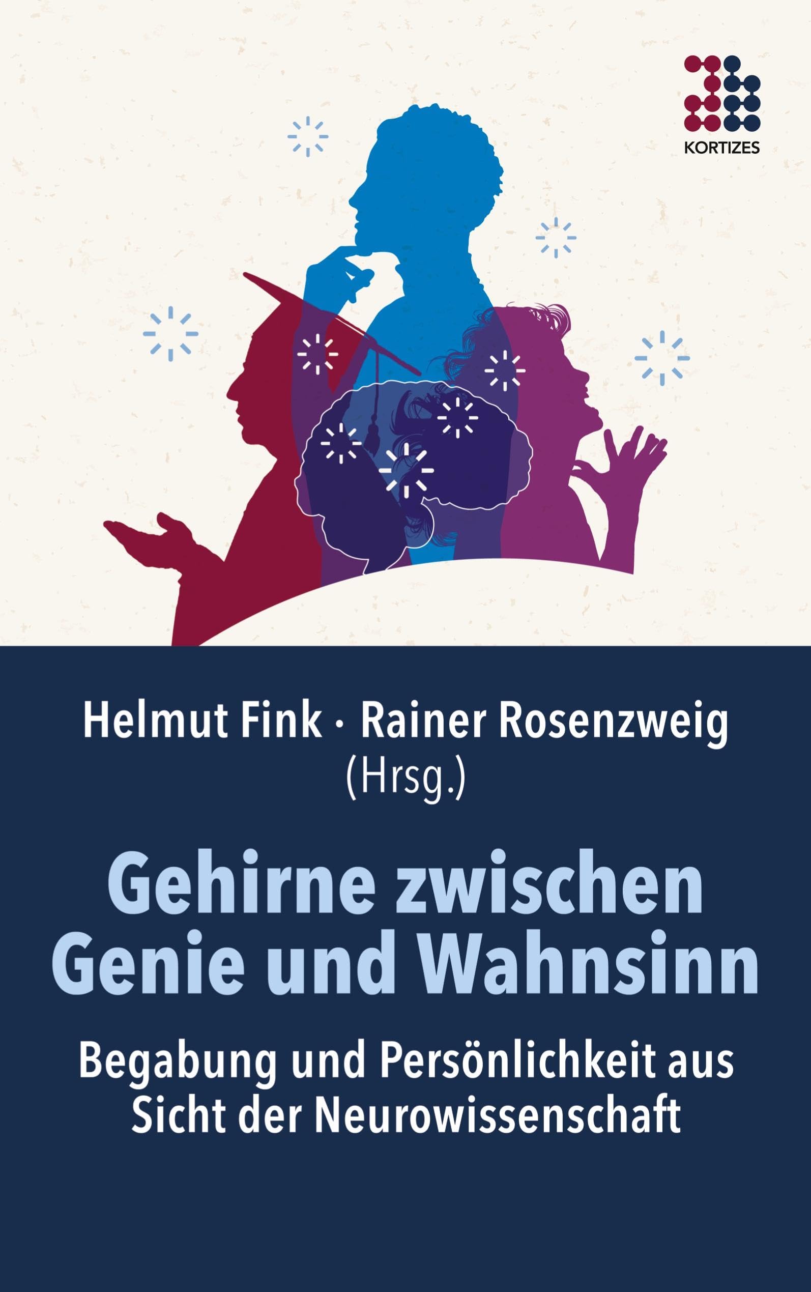 Gehirne zwischen Genie und Wahnsinn: Begabung und Persönlichkeit aus Sicht der Neurowissenschaft Natural Sciences