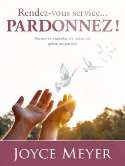 Rendez vous service... Pardonnez ! - Prenez le contrôle de votre vie grâce au pardon book