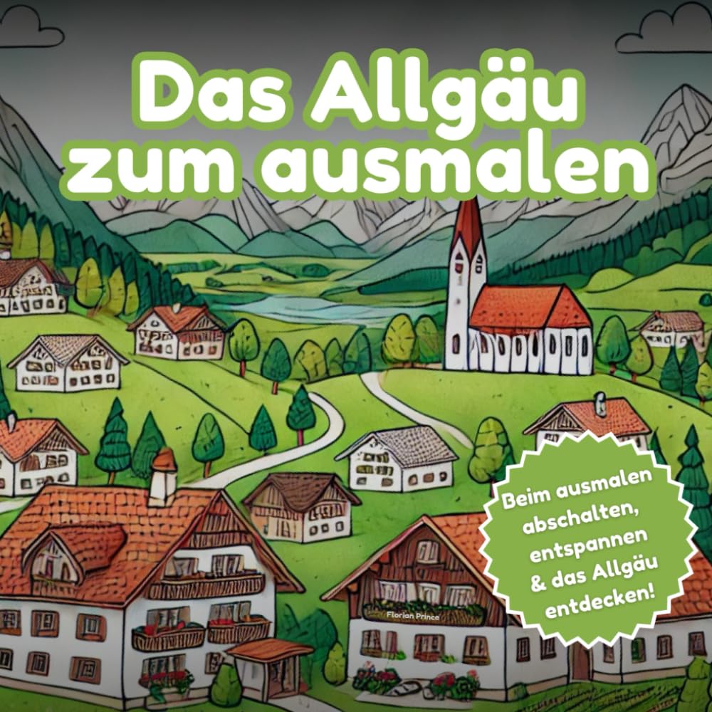 Das Allgäu zum ausmalen - Entdecke die Schönheit des Allgäus zum ausmalen.: Beim ausmalen abschalten, entspannen & das Allgäu entdecken! Hobbies & Crafts