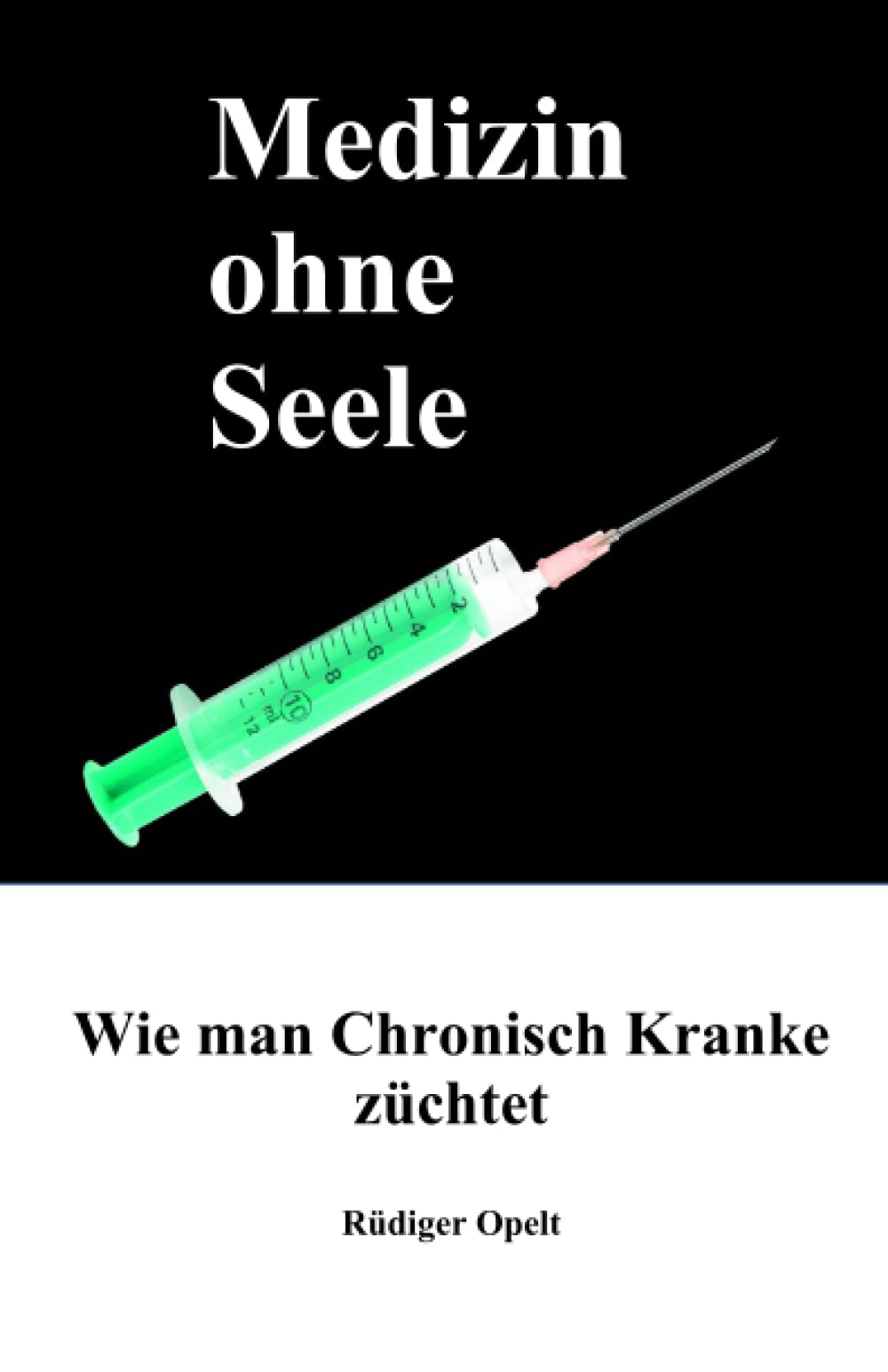 Medizin ohne Seele: Wie man Chronisch Kranke züchtet Medicine
