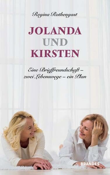 Jolanda und Kirsten: Eine Brieffreundschaft - zwei Lebenswege - ein Plan Essays & Short Stories