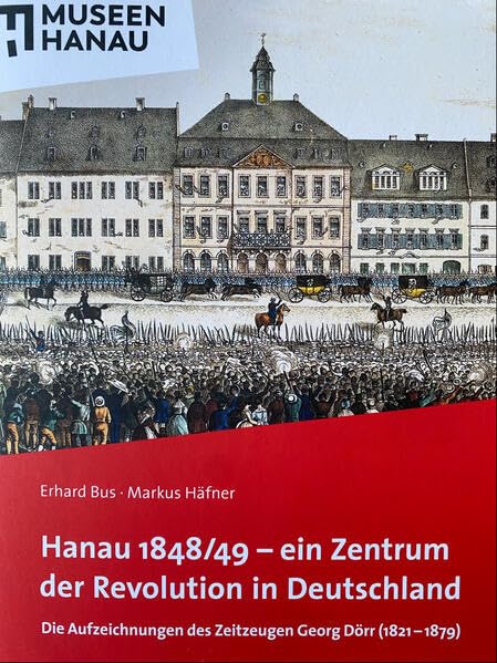 Hanau 1848/1849 - ein Zentrum der Revolution in Deutschland: Die Aufzeichnungen des Zeitzeugen Georg Dörr (1821-1879) Contemporary literature