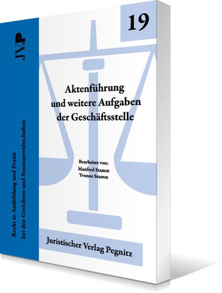 Aktenführung und weitere Aufgaben der Geschäftsstelle: Recht in Ausbildung und Praxis bei den Gerichten und Staatsanwaltschaften Law