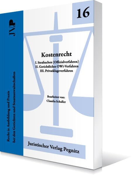 Kostenrecht - I. Strafsachen (Offizialverfahren) II. Gerichtliches OWi-Verfahren III. Privatklageverfahren: Recht in Ausbildung und Praxis bei den Gerichten und Staatsanwaltschaften Law