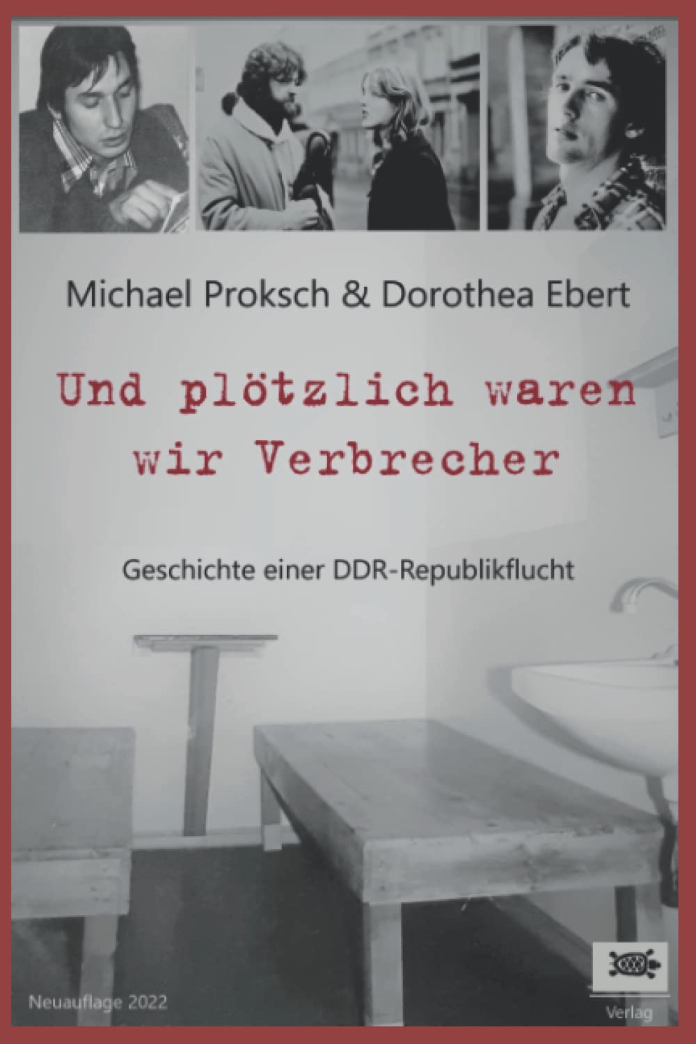 Und plötzlich waren wir Verbrecher: Geschichte einer DDR - Republikflucht Biographies