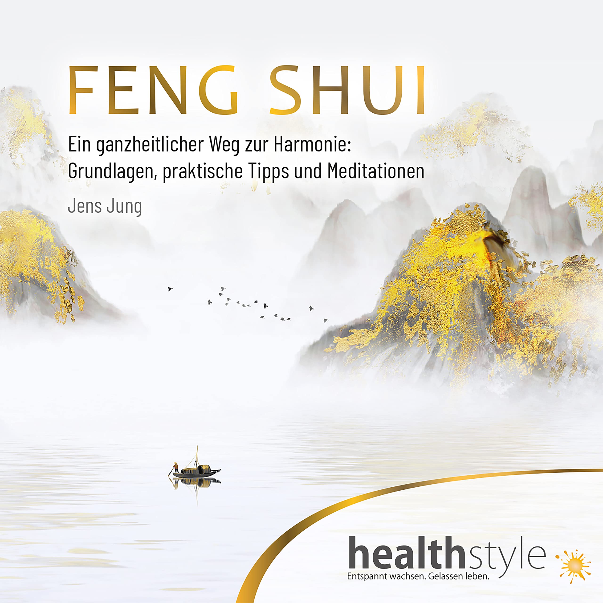 FENG SHUI: Ein ganzheitlicher Weg zur Harmonie: Grundlagen, praktische Tipps und Meditationen Business, Finance & Career