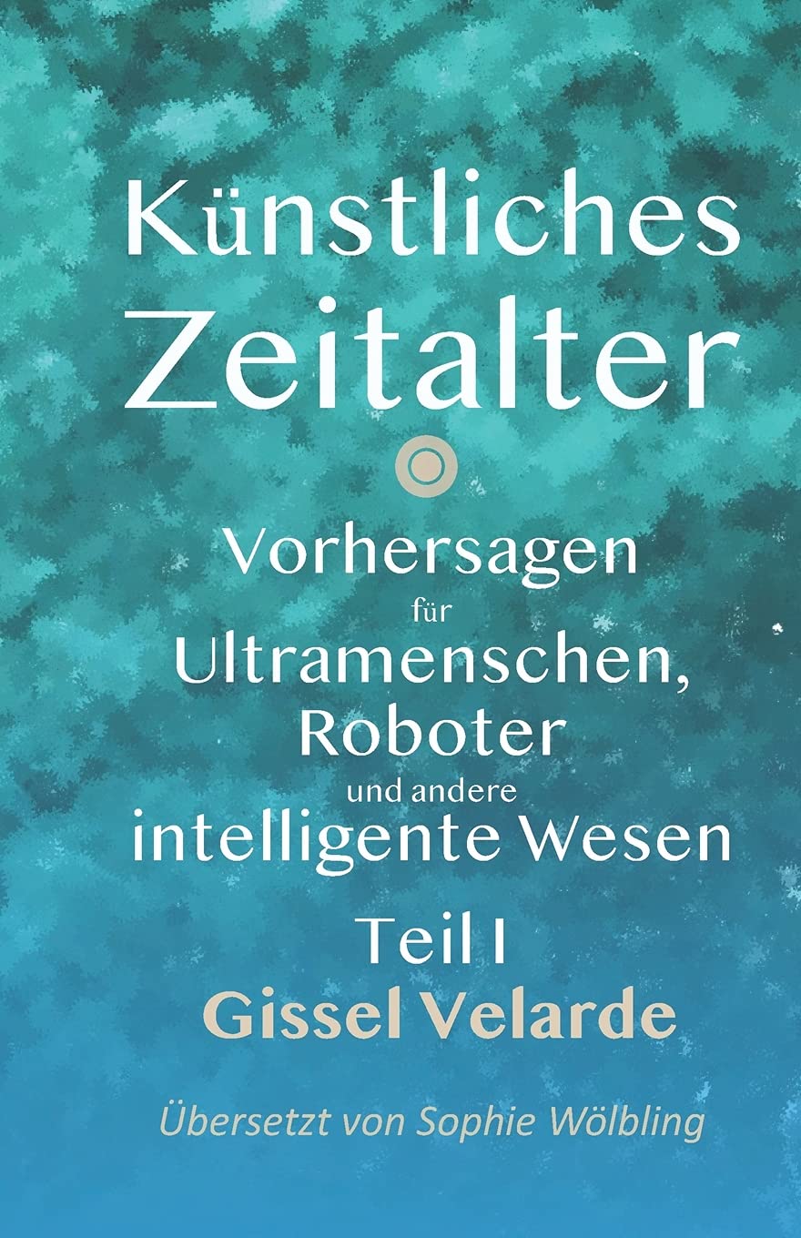 Künstliches Zeitalter: Vorhersagen für Ultramenschen, Roboter und andere intelligente Wesen Computer Science