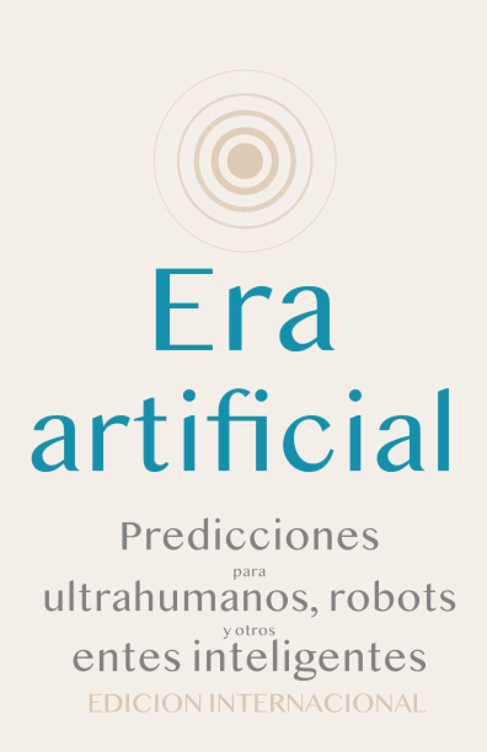 Era artificial: Predicciones para ultrahumanos, robots y otros entes inteligentes Computer Science