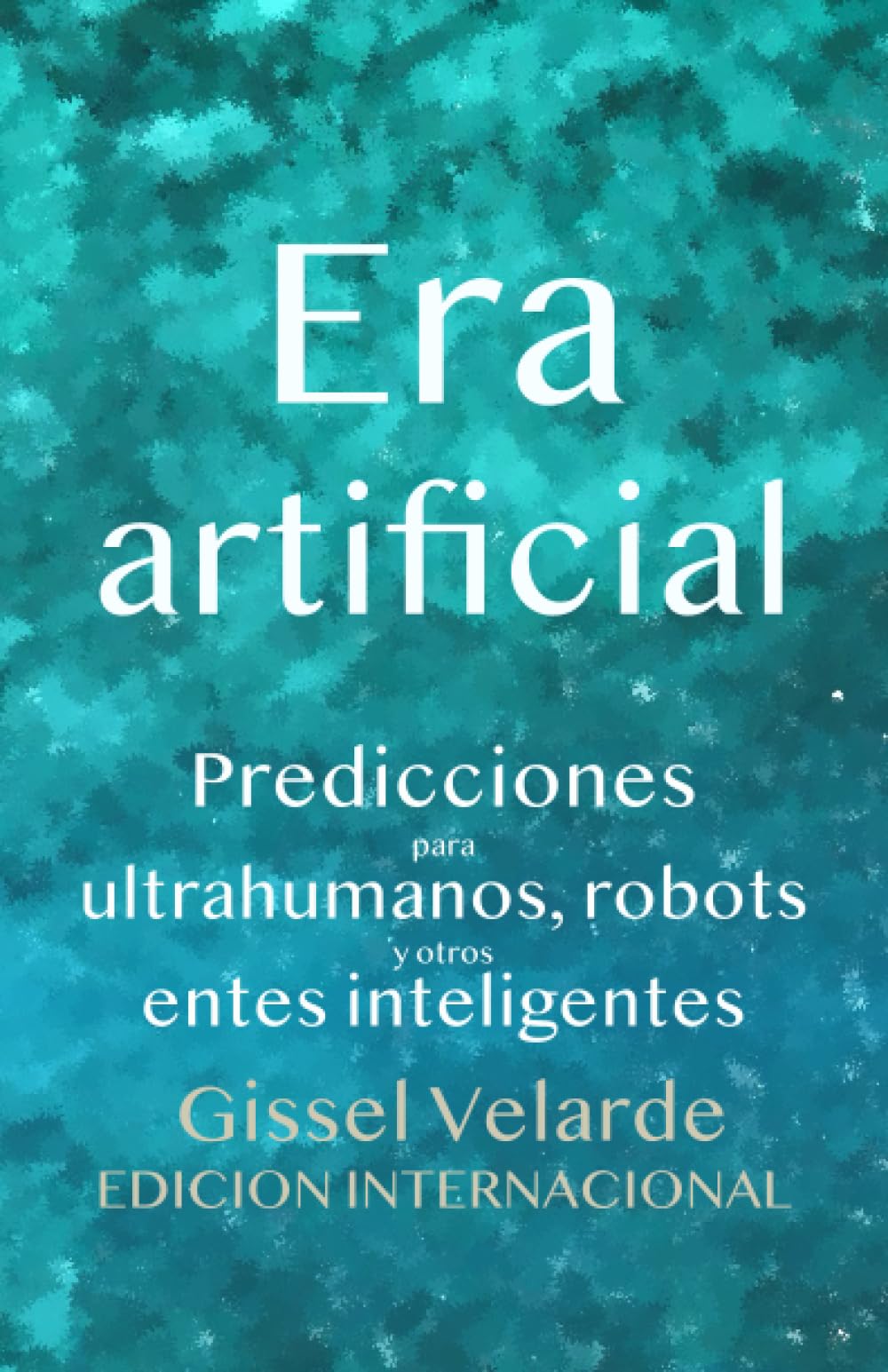 Era artificial: Predicciones para ultrahumanos, robots y otros entes inteligentes Computer Science