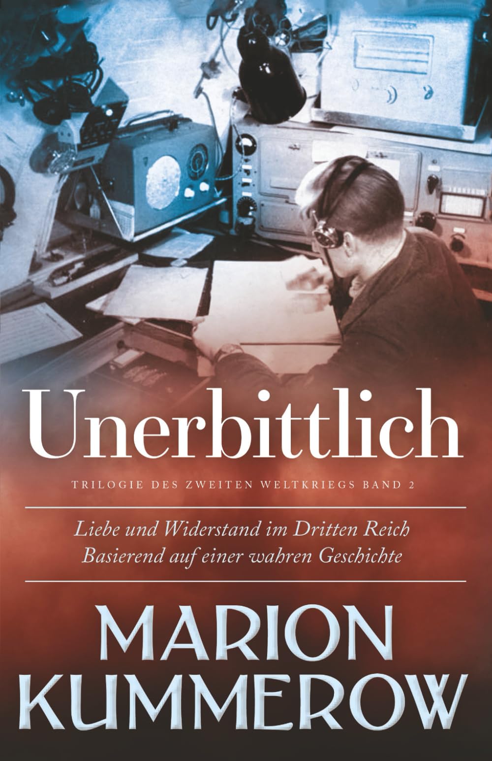 Unerbittlich: Liebe und Widerstand im Zweiten Weltkrieg: Liebe und Widerstand im Dritten Reich Action & Adventure