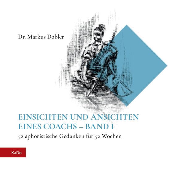 EINSICHTEN UND ANSICHTEN EINES COACHS – BAND 1: 52 aphoristische Gedanken für 52 Wochen Philosophy