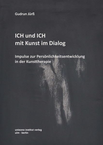 ICH und ICH · Mit Kunst im Dialog: Impulse zur Persönlichkeitsentwicklung in der Kunsttherapie Medicine